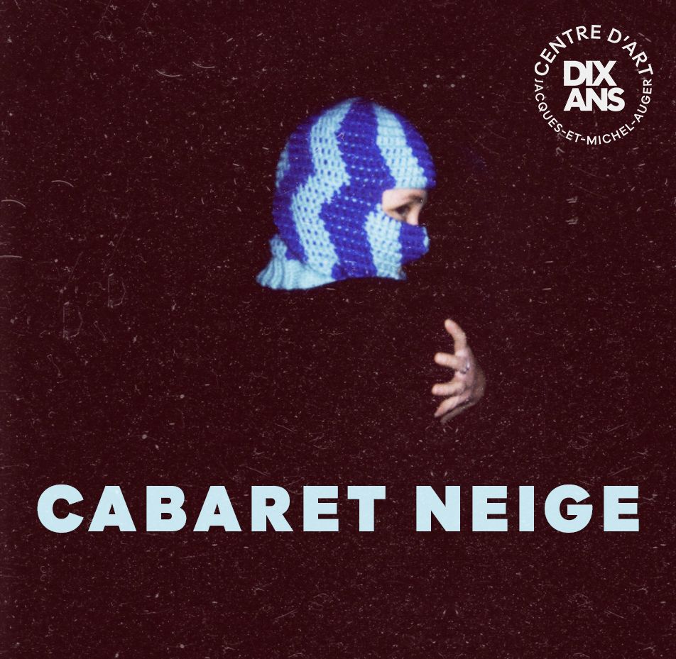 Cabaret Neige - La joie comme acte de résistance - Le Carré 150, Victoriaville